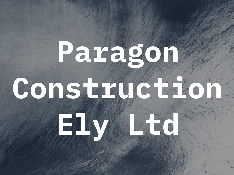 Paragon Construction Ely Ltd