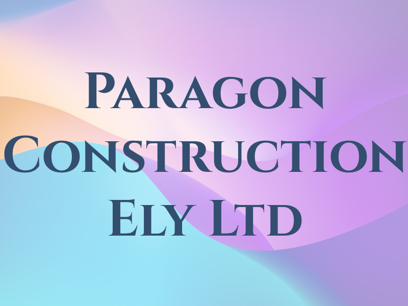 Paragon Construction Ely Ltd