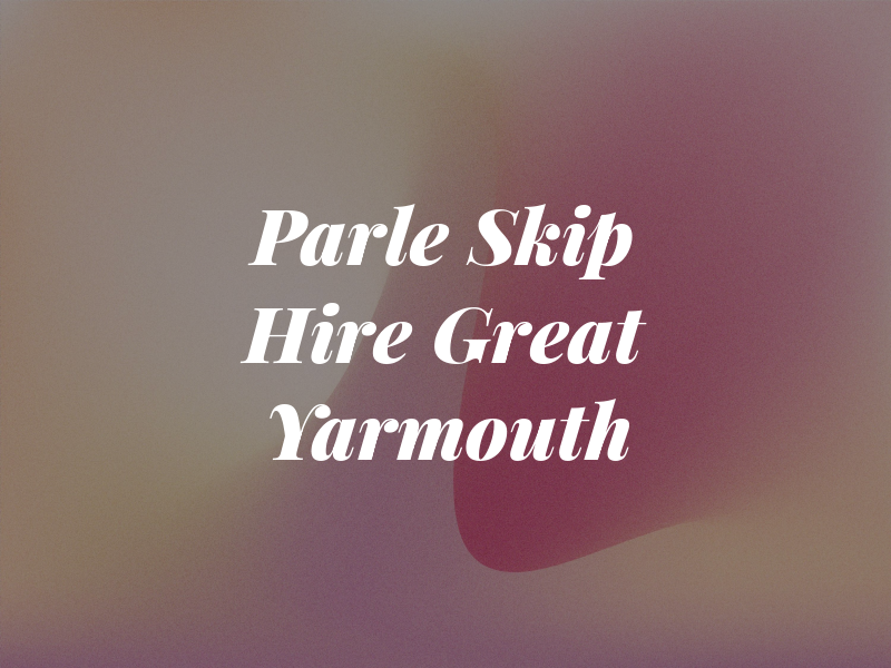 Parle Skip Hire Great Yarmouth