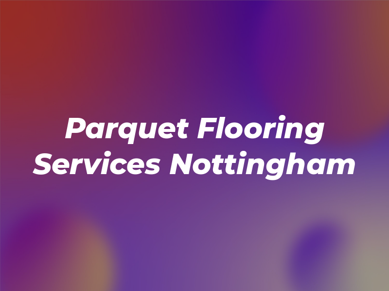 Parquet Flooring Services Nottingham