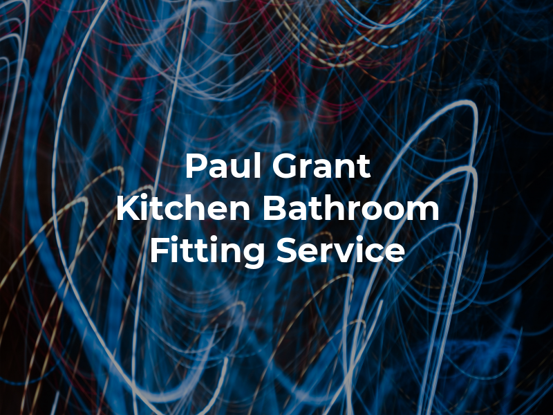 Paul Grant Kitchen and Bathroom Fitting Service