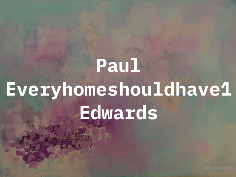 Paul Everyhomeshouldhave1 Edwards