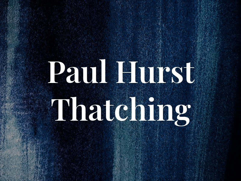 Paul Hurst Thatching Ltd