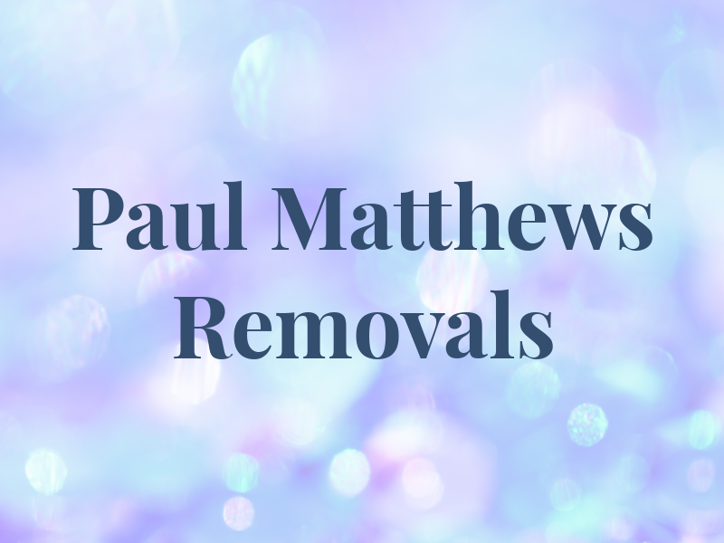 Paul Matthews & Son Removals Ltd