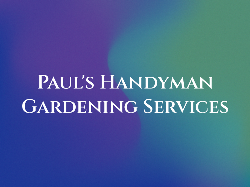 Paul's Handyman and Gardening Services