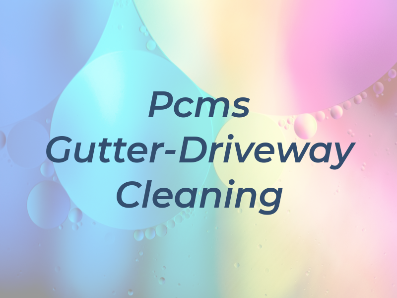 Pcms Gutter-Driveway Cleaning