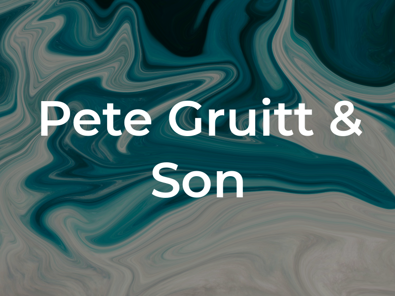 Pete Gruitt & Son