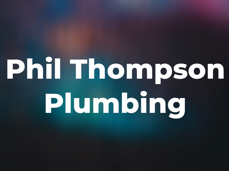 Phil Thompson Plumbing