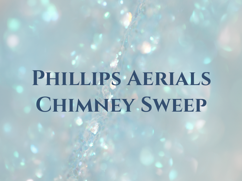 Phillips Aerials & Chimney Sweep