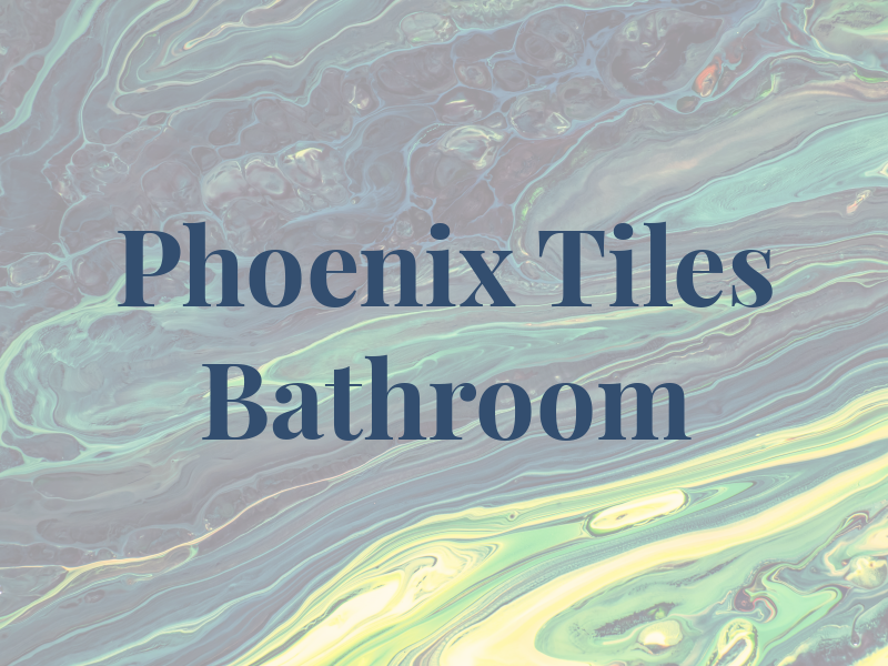 Phoenix Tiles & Bathroom