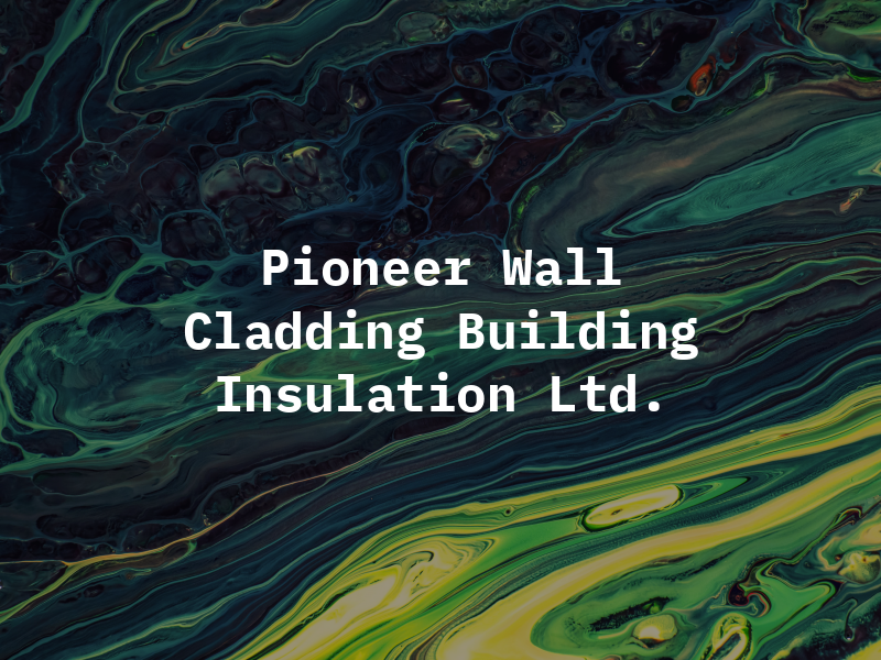 Pioneer Wall Cladding & Building Insulation Ltd.