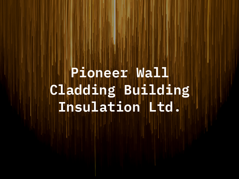 Pioneer Wall Cladding & Building Insulation Ltd.