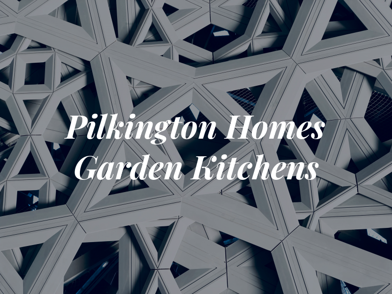 Pilkington Homes & Garden Kitchens