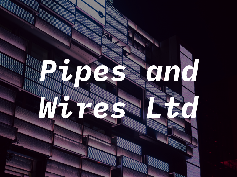 Pipes and Wires Ltd