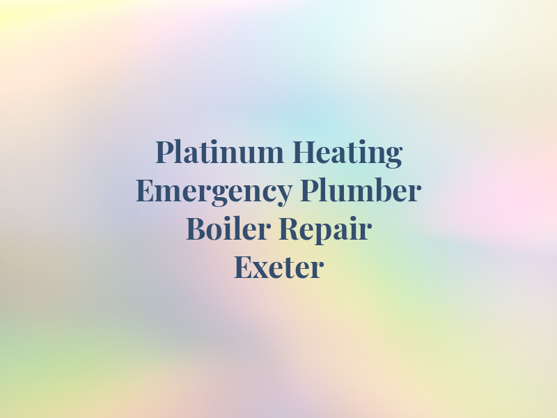 Platinum Heating Emergency Plumber & Boiler Repair Exeter