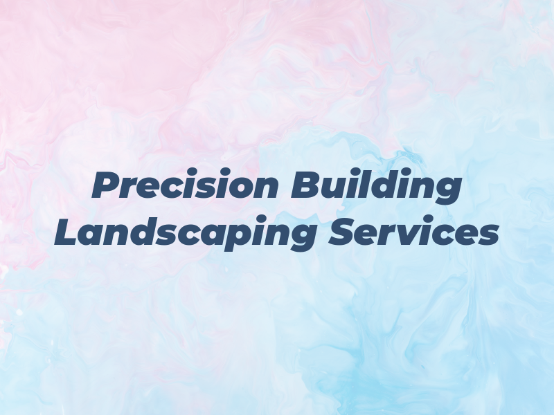 Precision Building and Landscaping Services