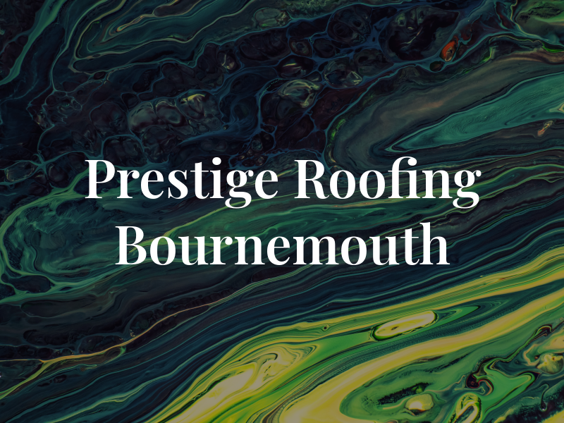 Prestige Roofing Bournemouth