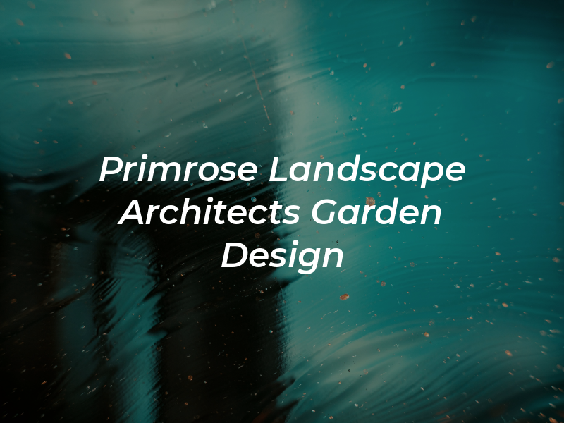 Primrose Landscape Architects & Garden Design