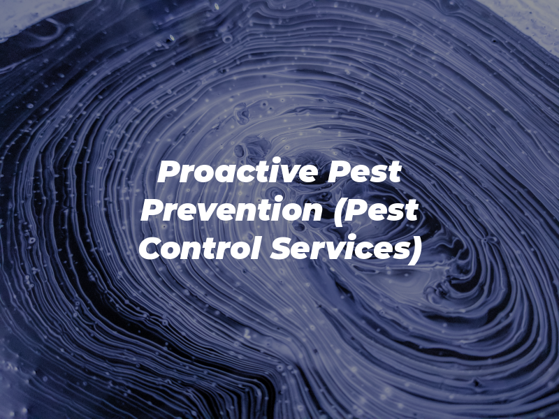 Proactive Pest Prevention (Pest Control Services)