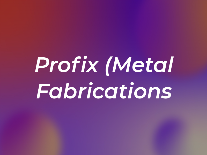 Profix (Metal Fabrications