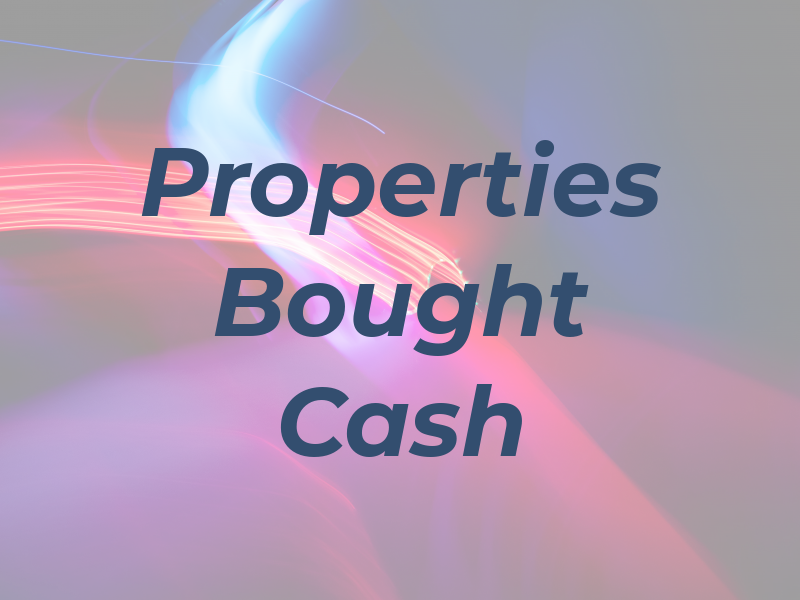 Properties Bought 4 Cash