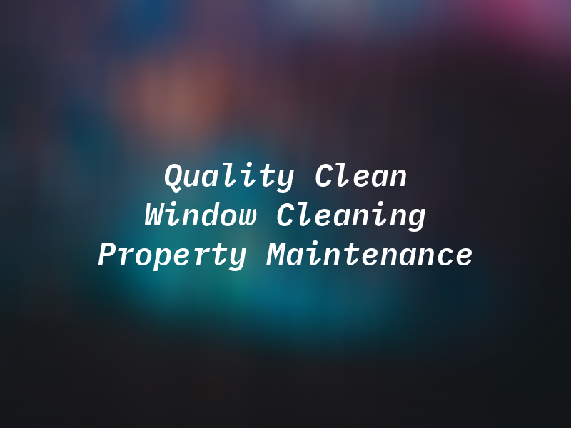 Quality Clean Window Cleaning and Property Maintenance