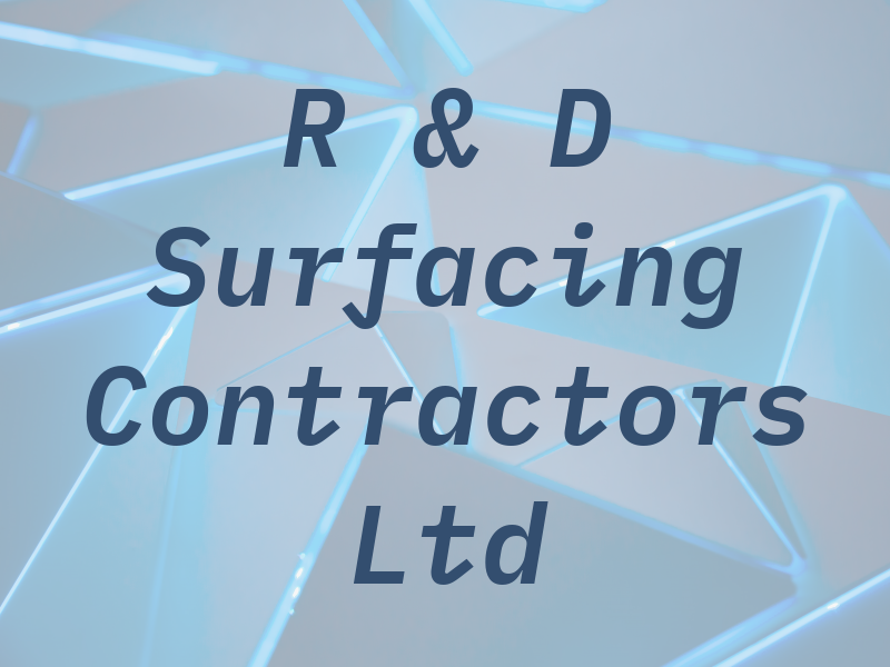R & D Surfacing Contractors Ltd