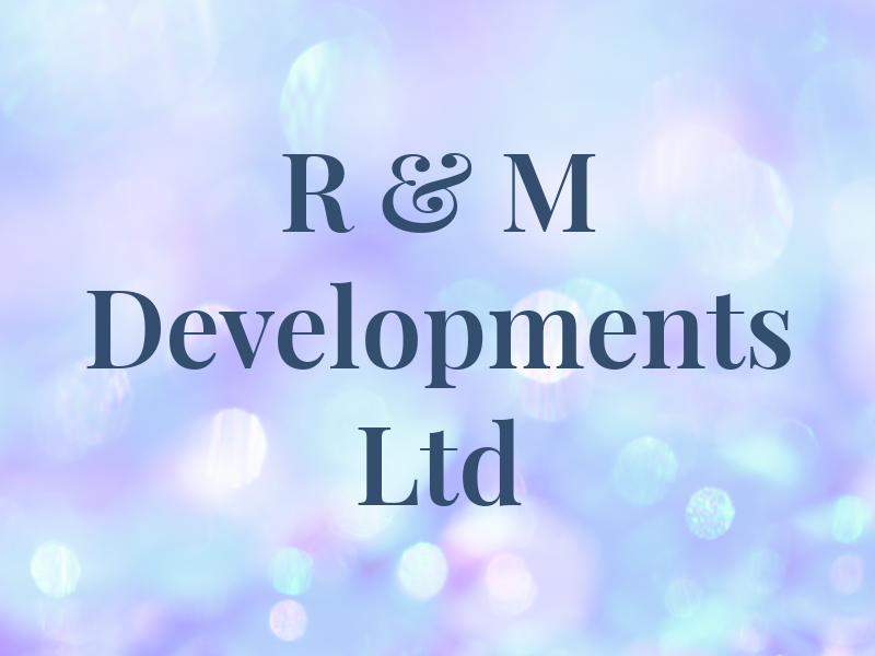 R & M Developments Ltd
