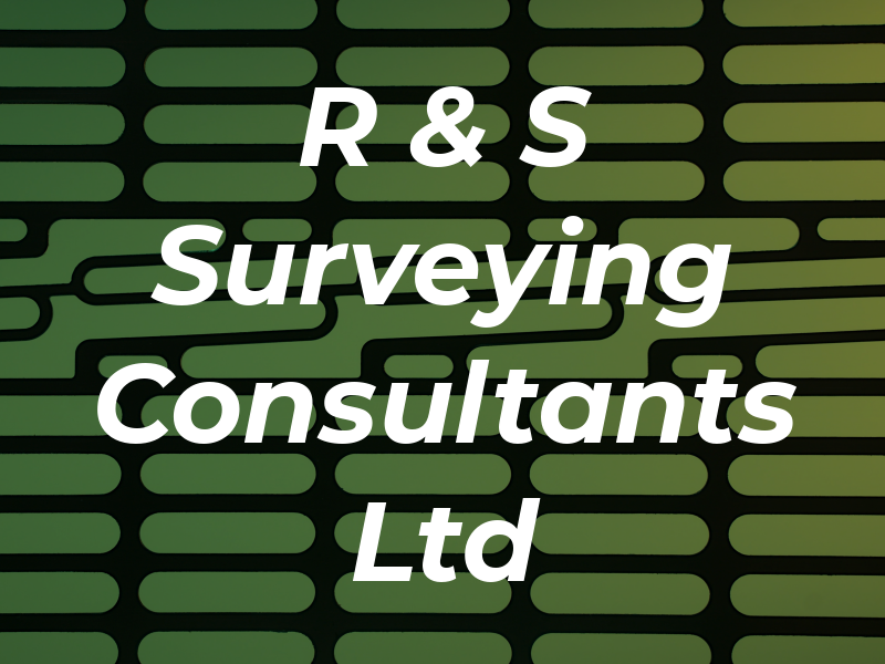 R & S Surveying Consultants Ltd