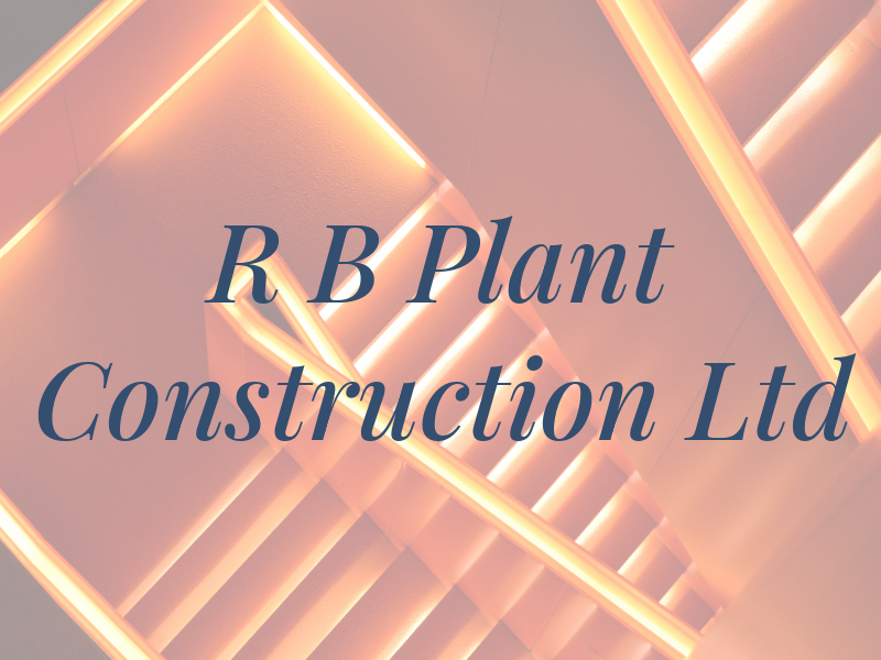 R B Plant Construction Ltd