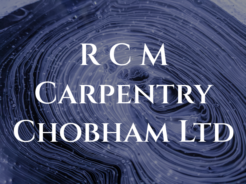 R C M Carpentry Chobham Ltd