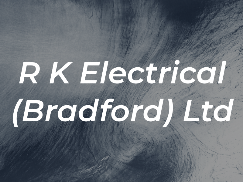 R K Electrical (Bradford) Ltd