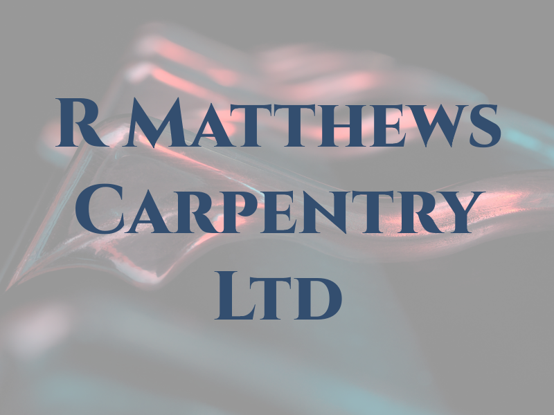 R Matthews Carpentry Ltd