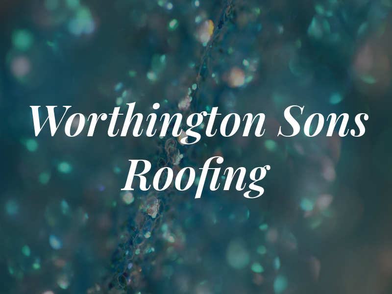 R Worthington & Sons Roofing