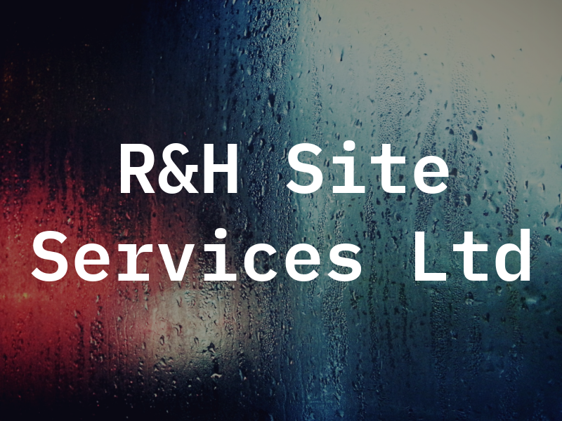 R&H Site Services Ltd