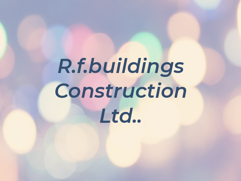 R.f.buildings AND Construction Ltd..