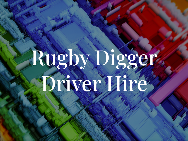 Rugby Digger Driver Hire