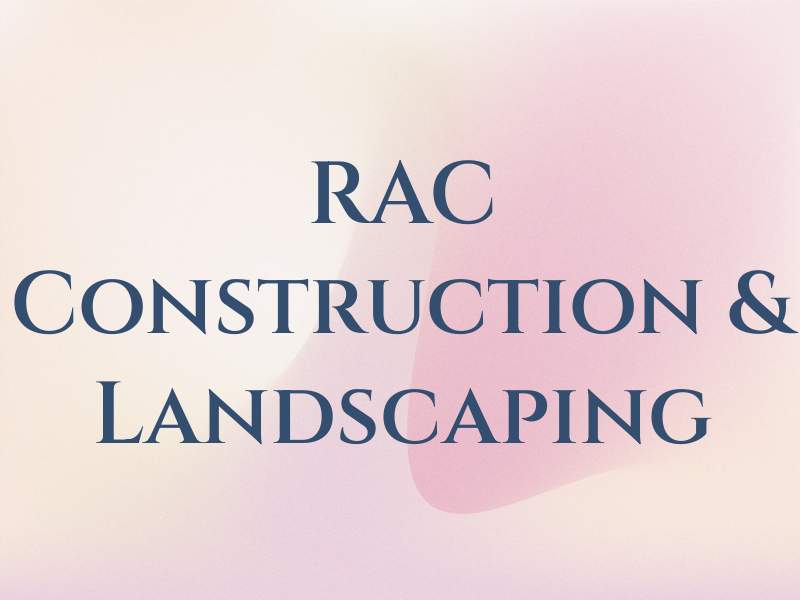 RAC Construction & Landscaping