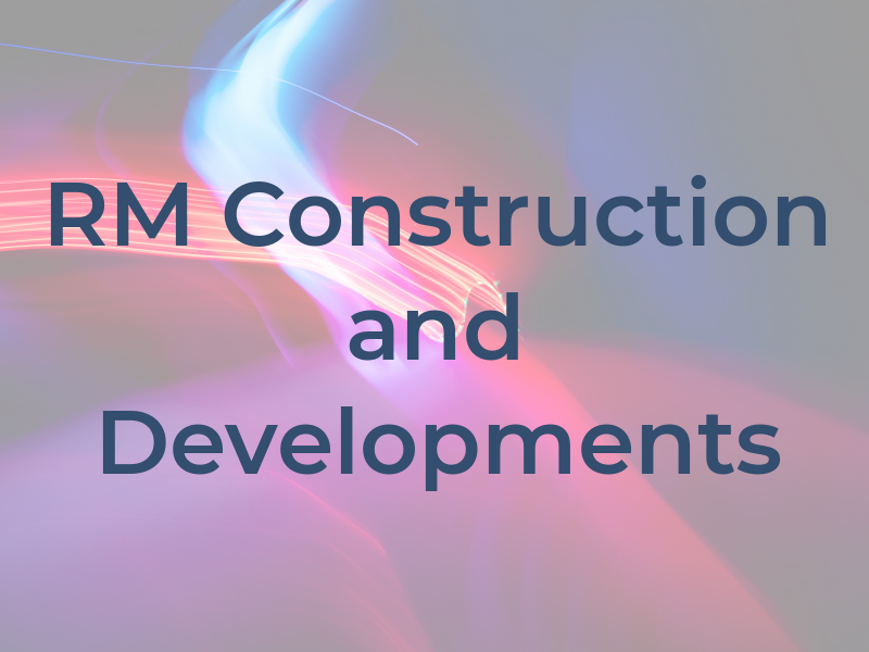 RM Construction and Developments