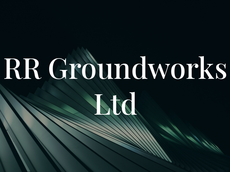 RR Groundworks Ltd