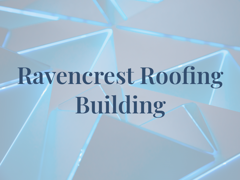 Ravencrest Roofing and Building