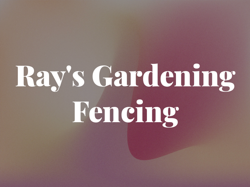 Ray's Gardening and Fencing