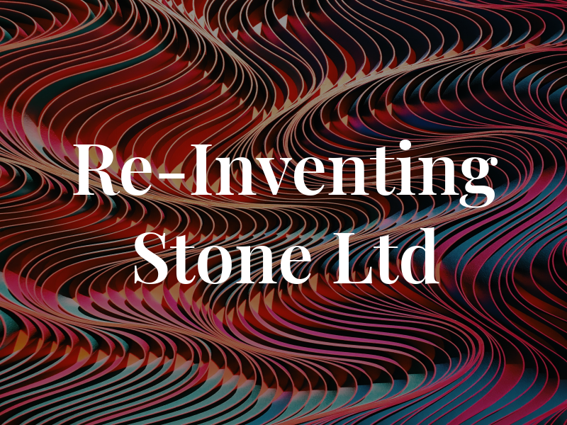 Re-Inventing Stone Ltd