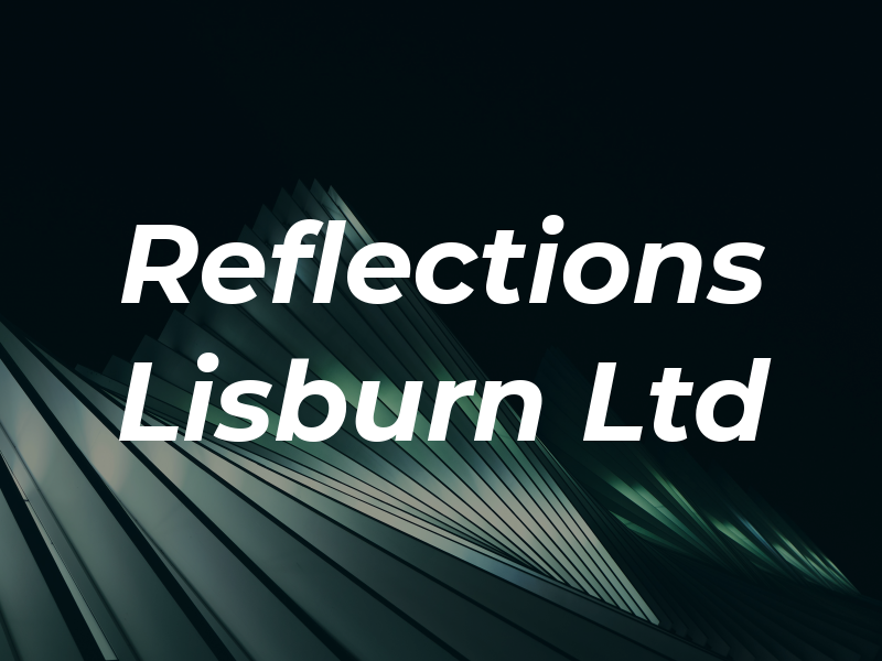 Reflections Lisburn Ltd