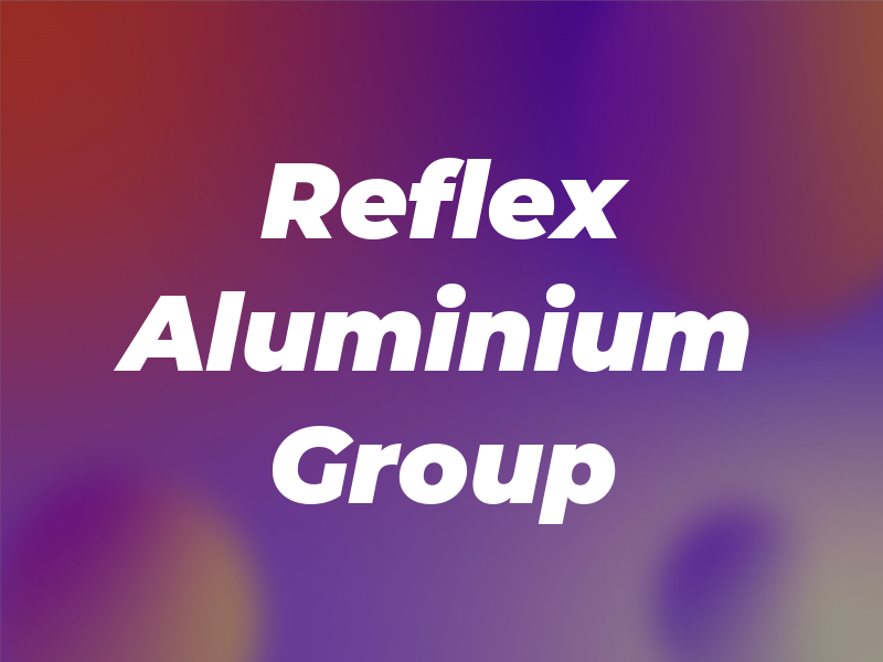 Reflex Aluminium Group Ltd