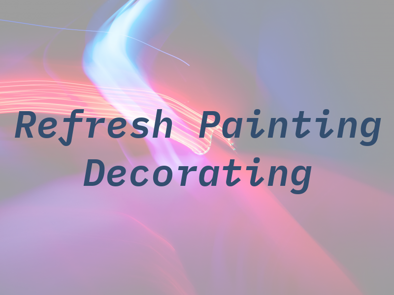 Refresh Painting and Decorating