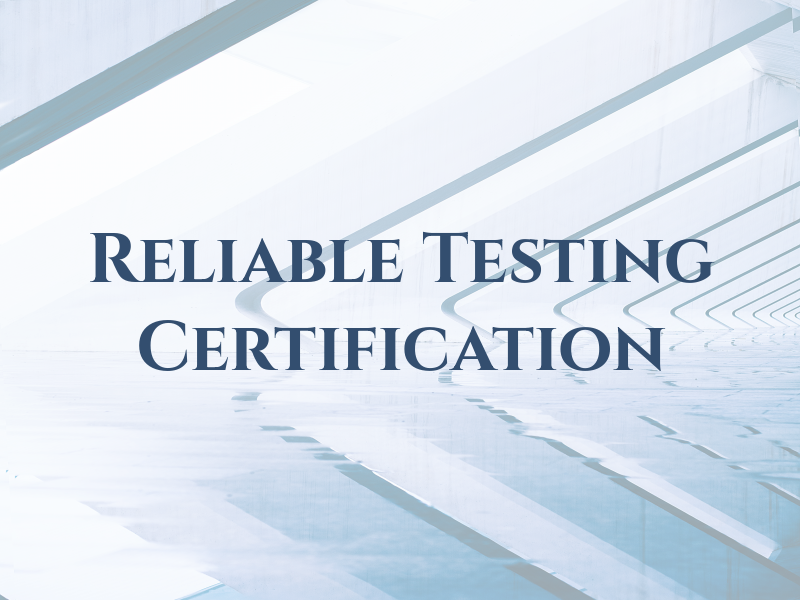 Reliable Testing & Certification
