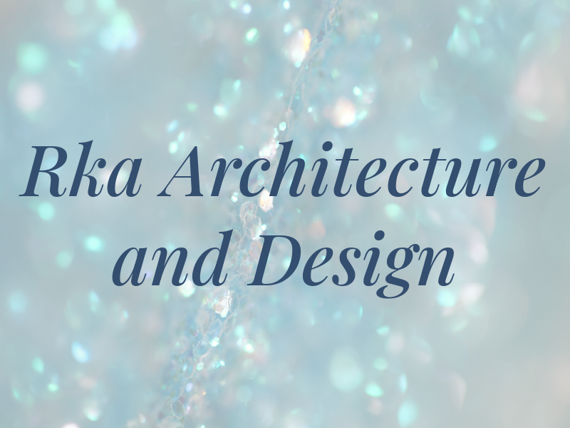 Rka Architecture and Design