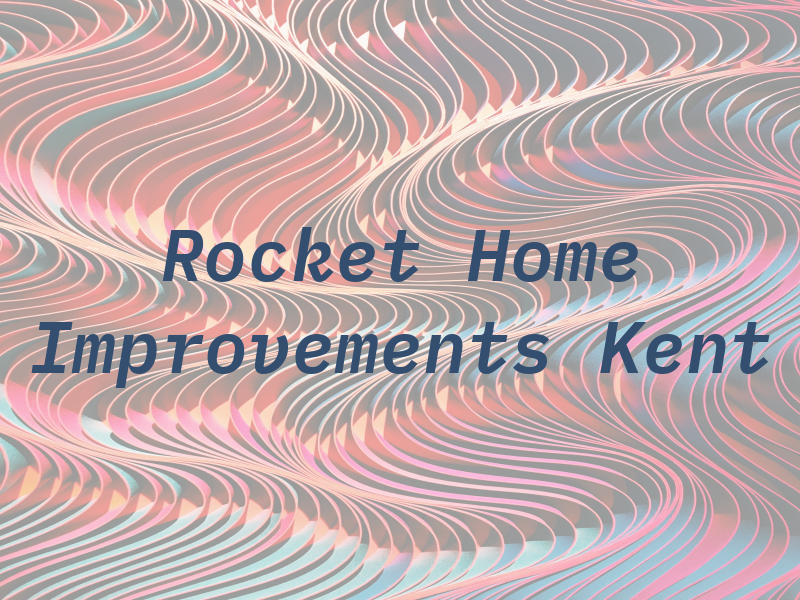 Rocket Home Improvements Kent