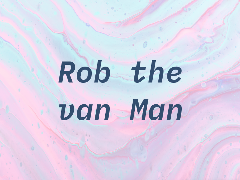 Rob the van Man